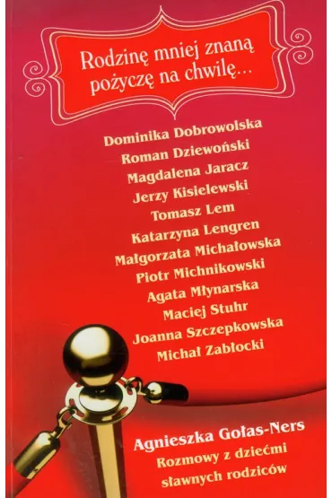 Rodzin� mniej znan� po�ycz� na chwil�...Rozmowy z dzie�mi s�awnych rodzic�w - Agnieszka Go�as Ners