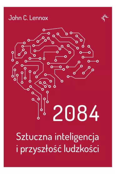 2084. Sztuczna inteligencja i przysz�o�� ludzko�ci - John C. Lennox