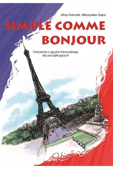 Simple comme bonjour. �wiczenia z j�zyka francuskiego dla pocz�tkuj�cych - Alicja Sobczak, Mieczys�aw Gajos