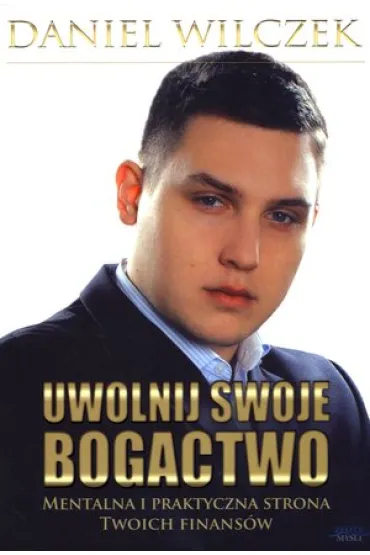 Uwolnij swoje bogactwo - Daniel Wilczek
