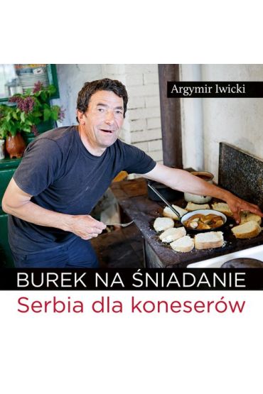 Burek na śniadanie. Serbia dla koneserów