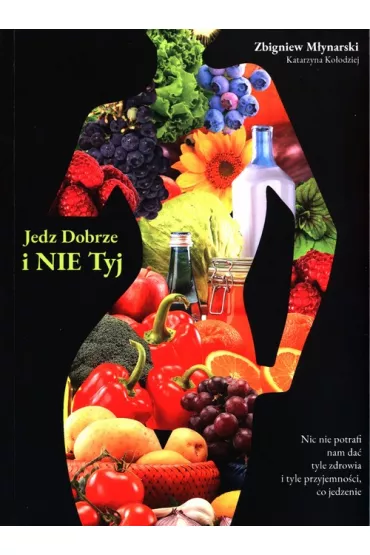 Jedz dobrze i nie tyj - Katarzyna Ko�odziej, Zbigniew  M�ynarski