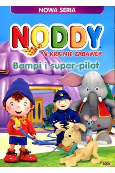 Noddy w krainie zabawek. Bampi i super pilot