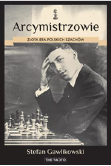 Arcymistrzowie. Z�ota era polskich szach�w - Stefan Gawlikowski