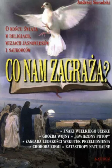 Co nam zagra�a? O ko�cu �wiata w religiach wizjach jasnowidz�w i naukowc�w - Andrzej Sieradzki