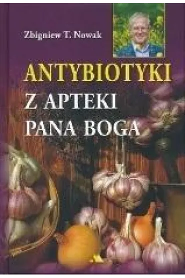 Antybiotyki z apteki Pana Boga - Zbigniew T. Nowak