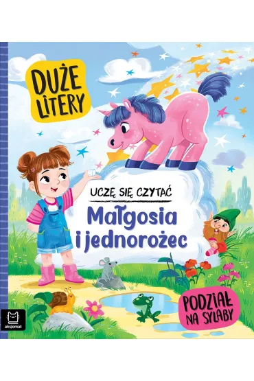 Ucz� si� czyta�. Du�e litery. Podzia� na sylaby. Ma�gosia i jednoro�ec - Agata  Gie�czy�ska-Jonik