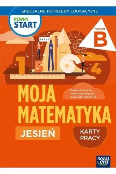 Pewny start. Moja matematyka. Jesie�. Karty pracy. Poziom B - Bo�ena Kowalska, Agnieszka  Mokrzycka, Anna  Krasnod�bska, Monika  Ekert