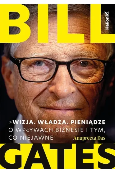 Bill Gates. Wizja. W�adza. Pieni�dze. O wp�ywach, biznesie i tym, co niejawne - Anupreeta Das