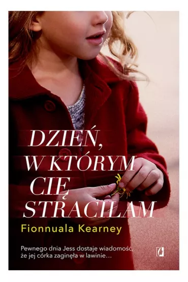 Dzie�, w kt�rym ci� straci�am - Fionnuala Kearney