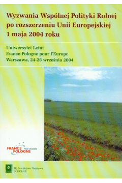Wyzwania Wsplnej Polityki Rolnej Po Rozszerzeniu Unii Europejskiej 1 Maja 2004 Roku