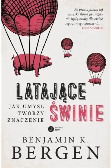 Lataj�ce �winie. Jak umys� tworzy znaczenie - Benjamin K Bergen
