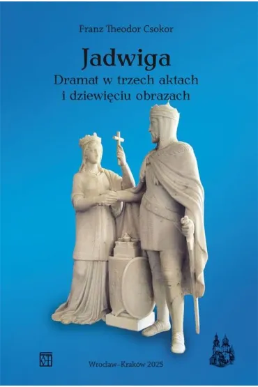 Jadwiga. Dramat w trzech aktach i dziewi�ciu obrazach - Csokor Franz Theodor