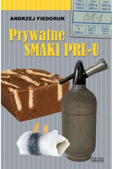 Prywatne smaki PRL-u - Andrzej Fiedoruk