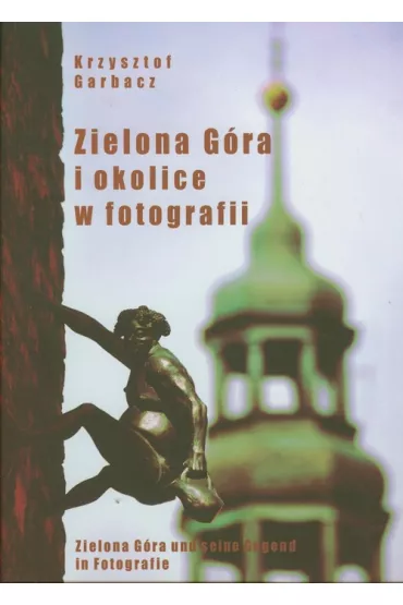 Zielona G�ra i okolice w fotografii Pol/Ang - Krzysztof Garbacz