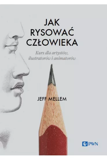 Jak rysowa� cz�owieka. Kurs dla artyst�w, ilustrator�w i animator�w - Jeff Mellem