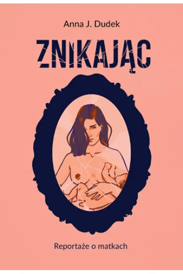 Znikaj�c. Reporta�e o matkach - Anna J. Dudek