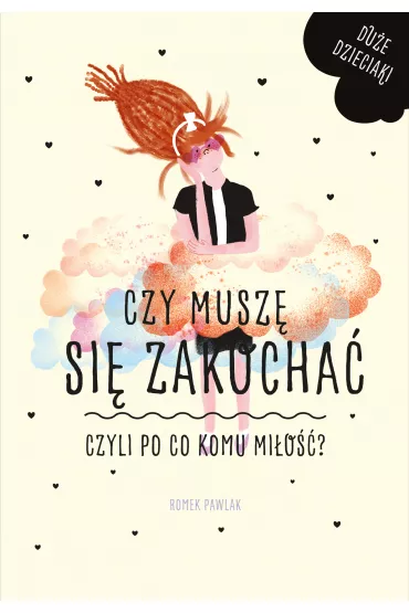 Du�e dzieciaki. Czy musz� si� zakocha�, czyli po co komu mi�o��? - Romek Pawlak