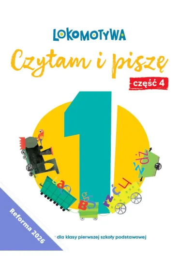 Lokomotywa 1 Czytam i pisz� �wiczenia cz 4 EDYCJA 2026 - Iwona Kulis, Katarzyna Rymar, Ma�gorzata Dobrowolska, Katarzyna Kr�likowska-Czarnota, Marzena Pasternak, Barbara Szczawi�ska