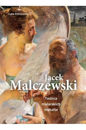 Jacek Malczewski. Tw�rca malarskich metafor - Luba Ristujczina