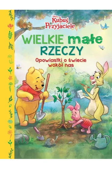 Wielkie ma�e rzeczy. Opowiastki o �wiecie wok� nas. Disney Kubu� i Przyjaciele