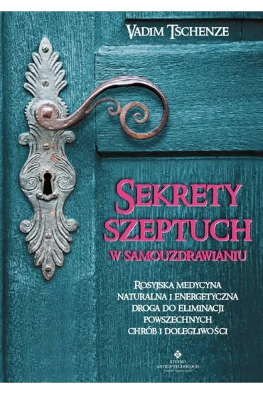 Sekrety szeptuch w samouzdrawianiu - Vadim Tschenze