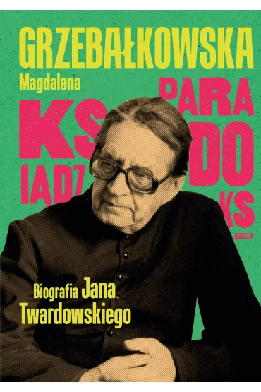 Ksi�dz Paradoks. Biografia ksi�dza Jana Twardowskiego - Magdalena Grzeba�kowska