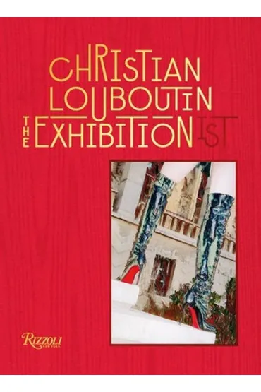 Christian Louboutin The Exhibition(ist) - Eric Reinhardt, Jean-Vincent Simonet