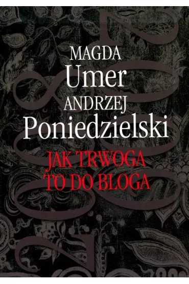 Jak trwoga to do bloga - Andrzej Poniedzielski, Magda Umer