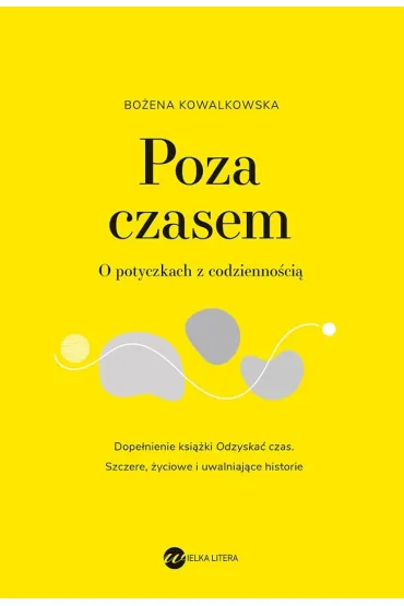 Poza czasem. O potyczkach z codzienno�ci� - Bo�ena  Kowalkowska