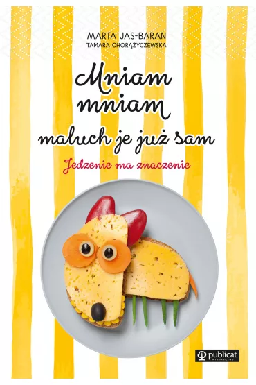 Mniam, mniam, maluch je ju� sam. Jedzenie ma znaczenie - Marta Jas-Baran, Tamara Chor��yczewska