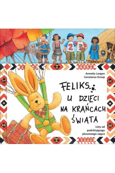 Feliks u dzieci na kra�cach �wiata. Listy od podr�uj�cego pluszowego zaj�ca - Annette Langen