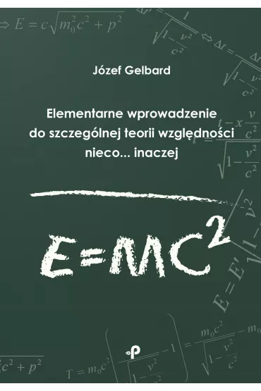 Elementarne wprowadzenie do szczeg�lnej teorii wzgl�dno�ci nieco... inaczej - J�zef  Gelbard