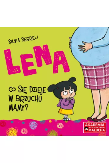 Lena. Co si� dzieje w brzuchu mamy? Akademia Inteligentnego Malucha