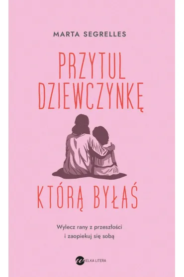 eBook Przytul dziewczynk�, kt�r� by�a� mobi epub - Marta Segrelles