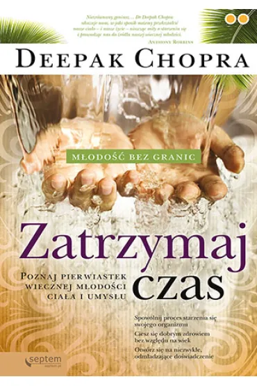 Zatrzymaj czas. M�odo�� bez granic. Poznaj pierwiastek wiecznej m�odo�ci cia�a i umys�u - Deepak Chopra