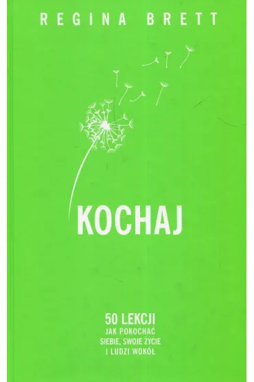 Kochaj. 50 lekcji jak pokocha� siebie, swoje �ycie - Regina Brett