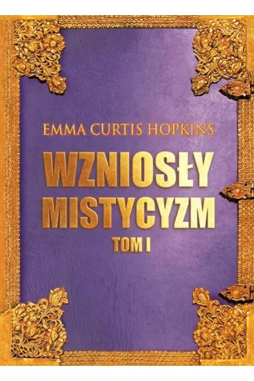 Wznios�y mistycyzm Tom 1 - Emma Curtis Hopkins
