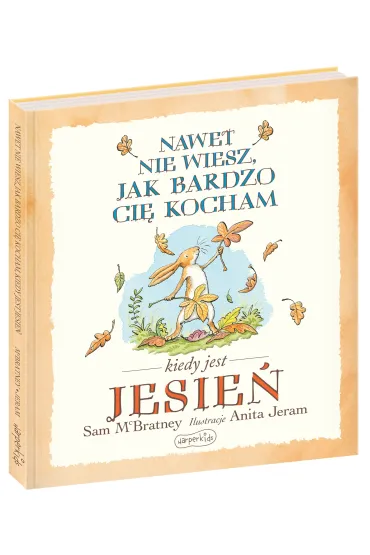 Nawet nie wiesz, jak bardzo ci� kocham kiedy jest jesie� - Sam McBratney, Anita  Jeram
