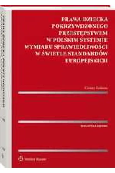 Prawa dziecka pokrzywdzonego przest�pstwem w polskim systemie wymiaru sprawiedliwo�ci w �wietle standard�w europejskich - Cezary Kulesza
