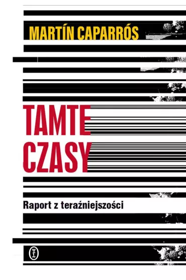 Tamte czasy. Raport z teraniejszoci - Martin Caparros