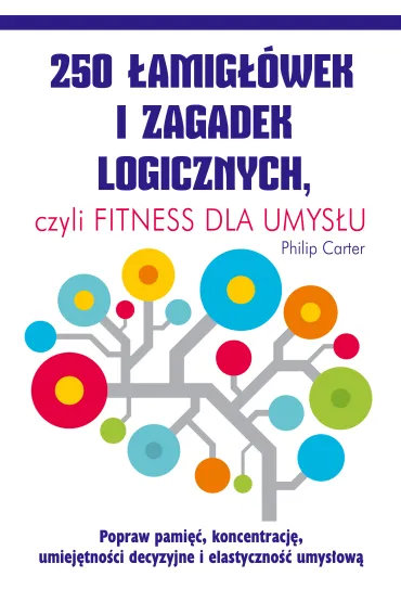 250 �amig��wek i zagadek logicznych czyli fitness dla umys�u - Philip Carter