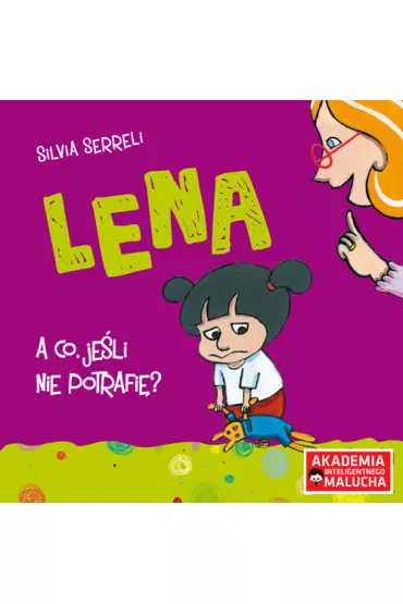 Lena. A co, je�li nie potrafi�? Akademia Inteligentnego Malucha - Silvia Serreli