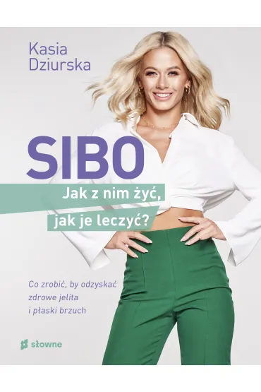 SIBO. Jak z nim �y�, jak je leczy�? - Katarzyna  Dziurska