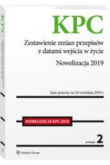 Kodeks post�powania cywilnego. Zestawienie zmian przepis�w z datami wej�cia w �ycie. Nowelizacja 2019