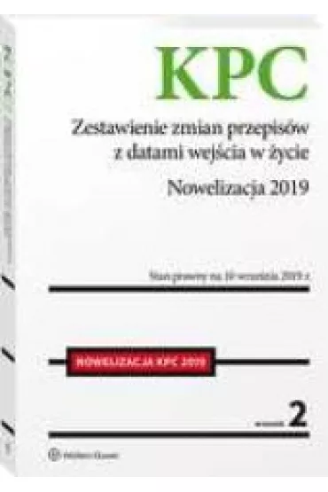 Kodeks post�powania cywilnego. Zestawienie zmian przepis�w z datami wej�cia w �ycie. Nowelizacja 2019