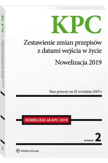Kodeks post�powania cywilnego. Zestawienie zmian przepis�w z datami wej�cia w �ycie. Nowelizacja 2019