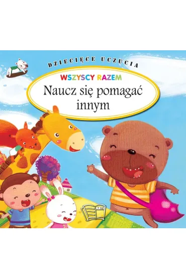 Naucz si� pomaga� innym. Dzieci�ce uczucia