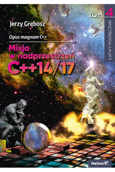 Opus magnum C++. Misja w nadprzestrze� C++14/17. Tom 4 - Jerzy Gr�bosz