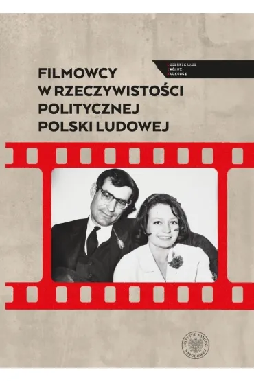 Filmowcy w rzeczywisto�ci politycznej Polski Ludowej - Filip Ga�czak, Sebastian Ligarski